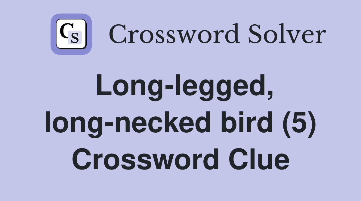 Long-legged, long-necked bird (5) Crossword Clue