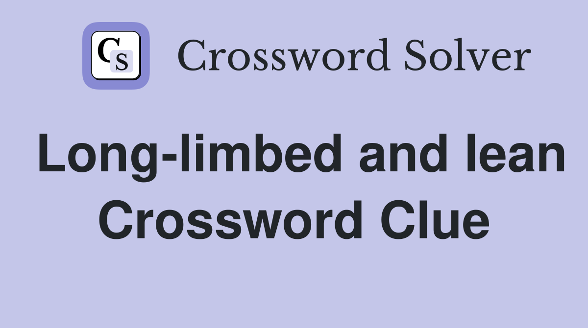 Long-limbed and lean Crossword Clue