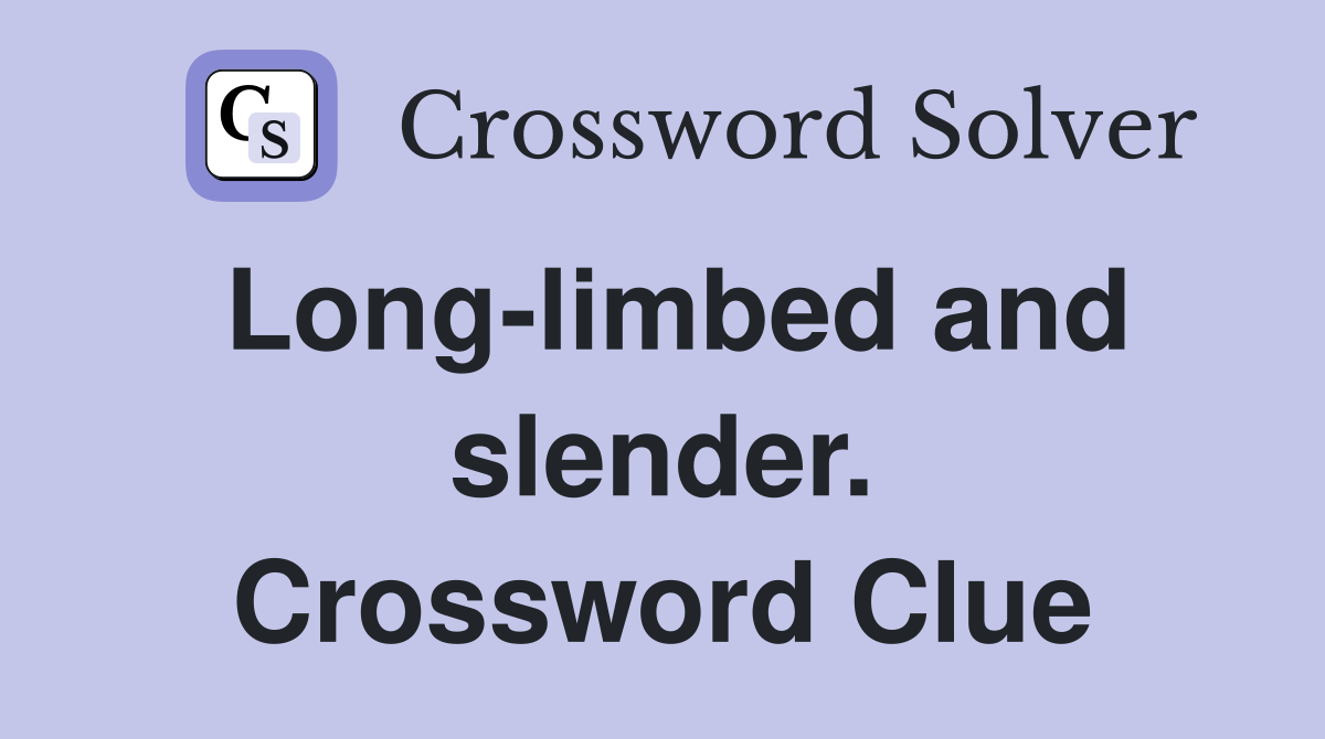 Long-limbed and slender. Crossword Clue