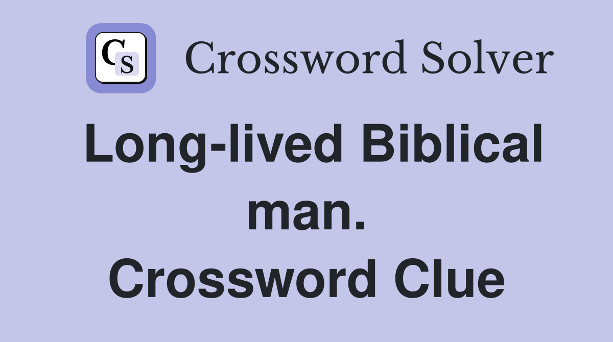 Long-lived Biblical man. Crossword Clue