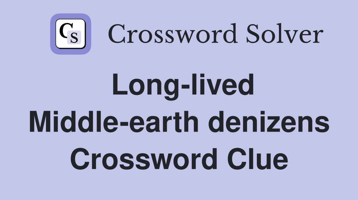 Long-lived Middle-earth denizens Crossword Clue