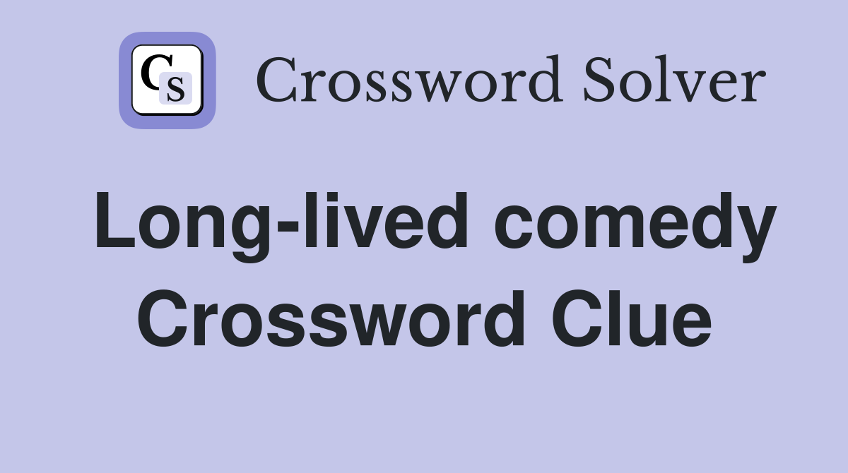 Long-lived comedy Crossword Clue
