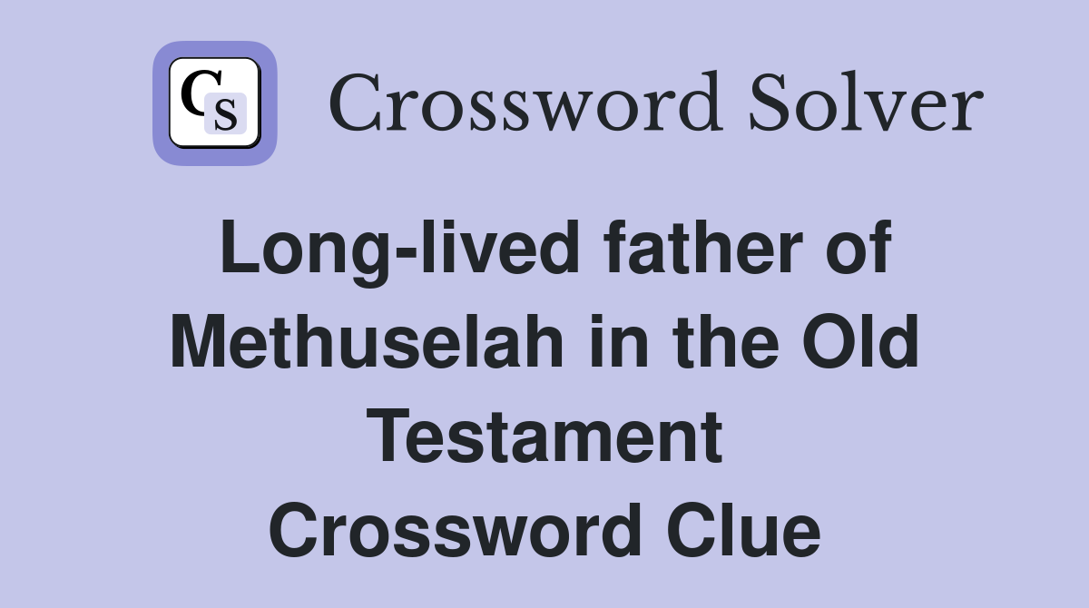 Long-lived father of Methuselah in the Old Testament Crossword Clue