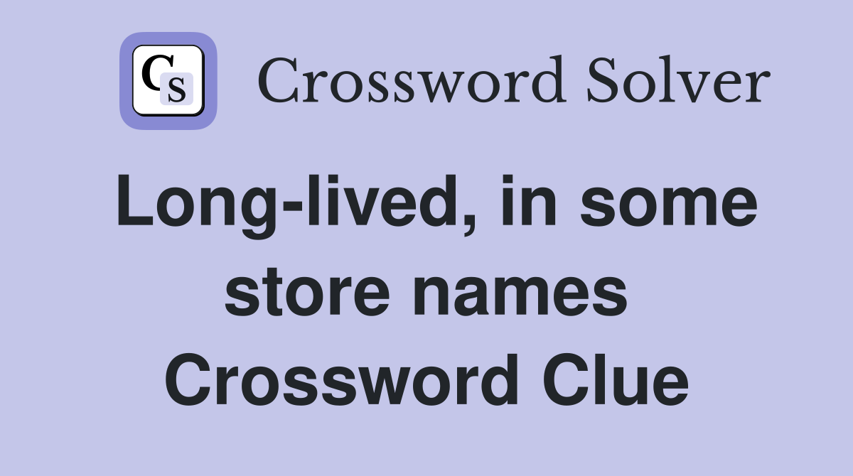 Long-lived, in some store names Crossword Clue
