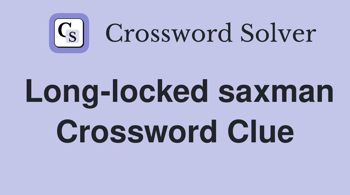 Long-locked saxman Crossword Clue