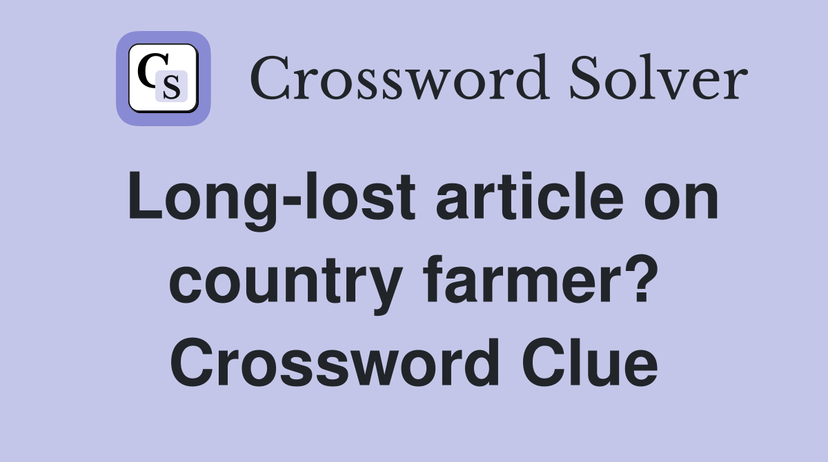 Long-lost article on country farmer? Crossword Clue