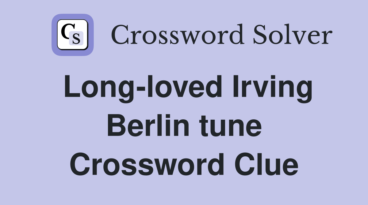 Long-loved Irving Berlin tune Crossword Clue