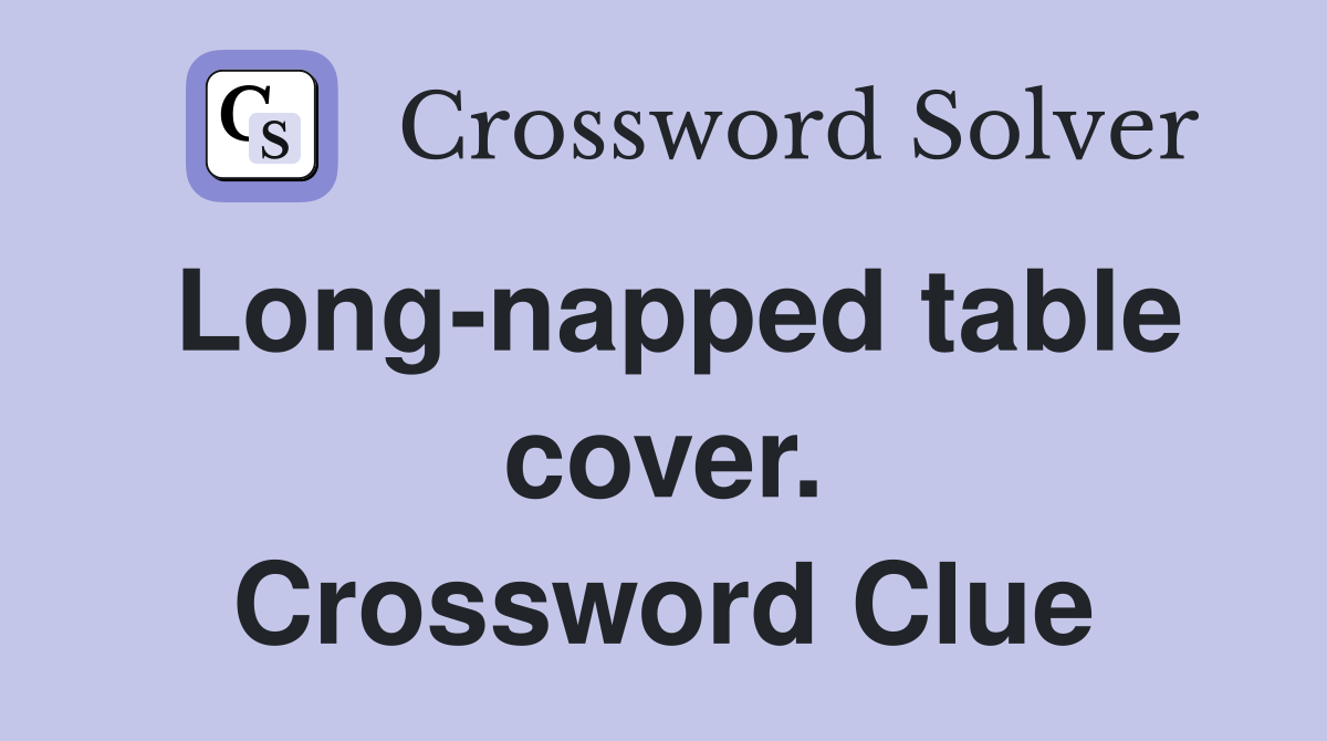 Long-napped table cover. Crossword Clue