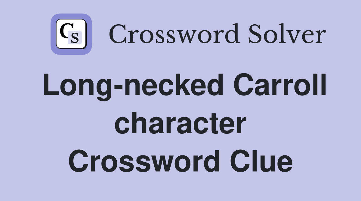 Long-necked Carroll character Crossword Clue