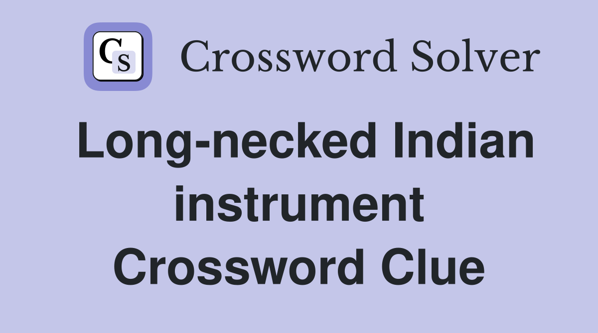 Long-necked Indian instrument Crossword Clue