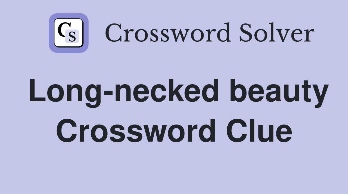 Long-necked beauty Crossword Clue