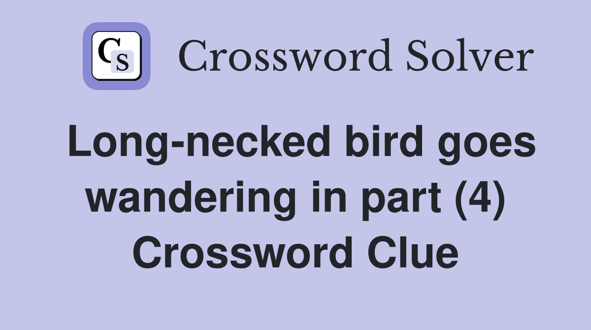 Long-necked bird goes wandering in part (4) Crossword Clue