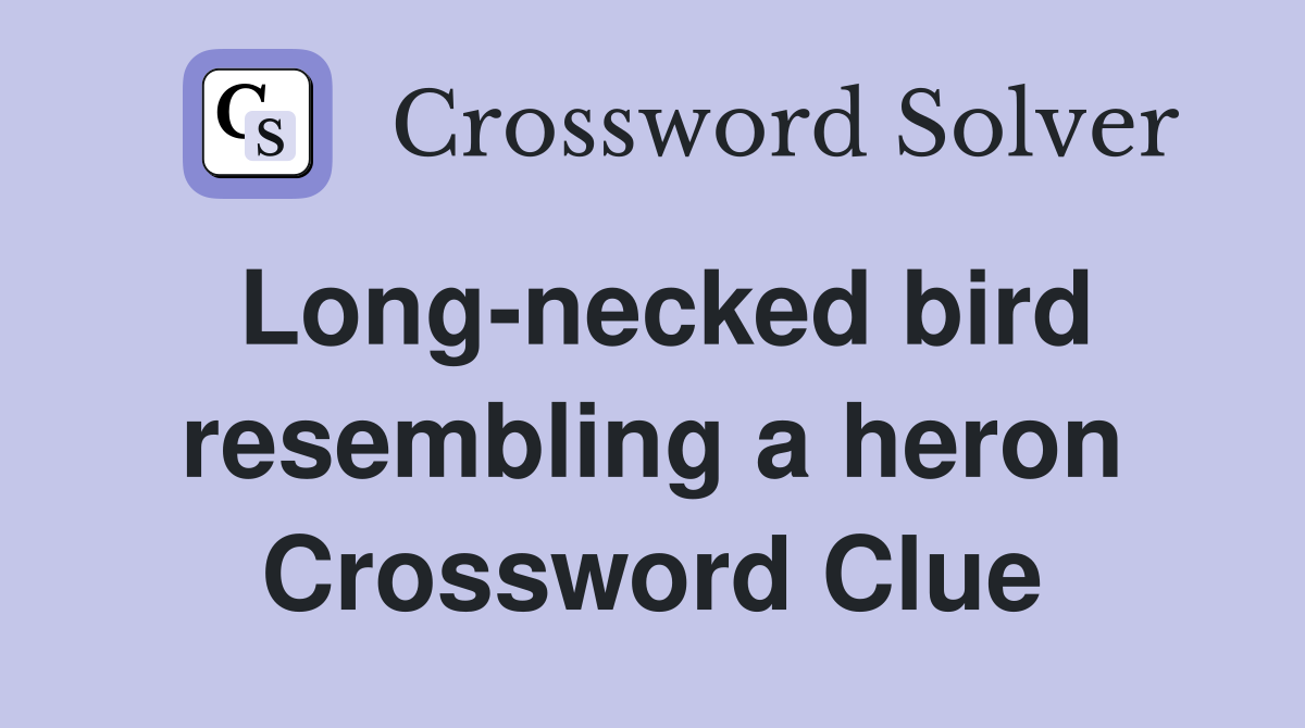 Long-necked bird resembling a heron Crossword Clue