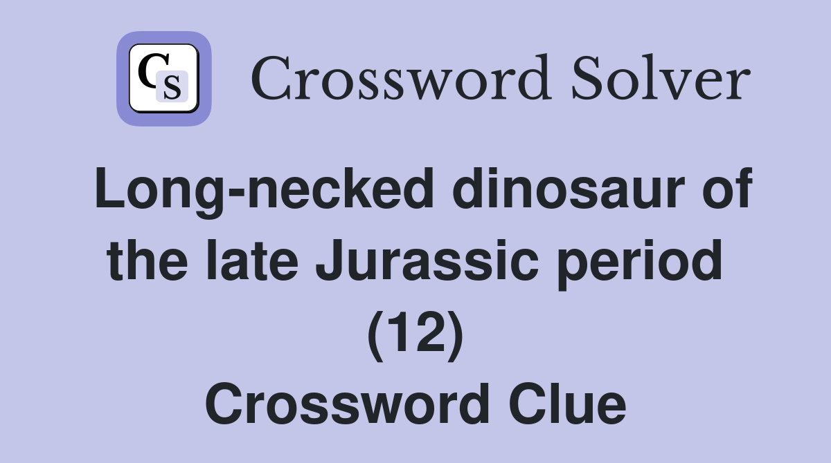 Long-necked dinosaur of the late Jurassic period (12) Crossword Clue