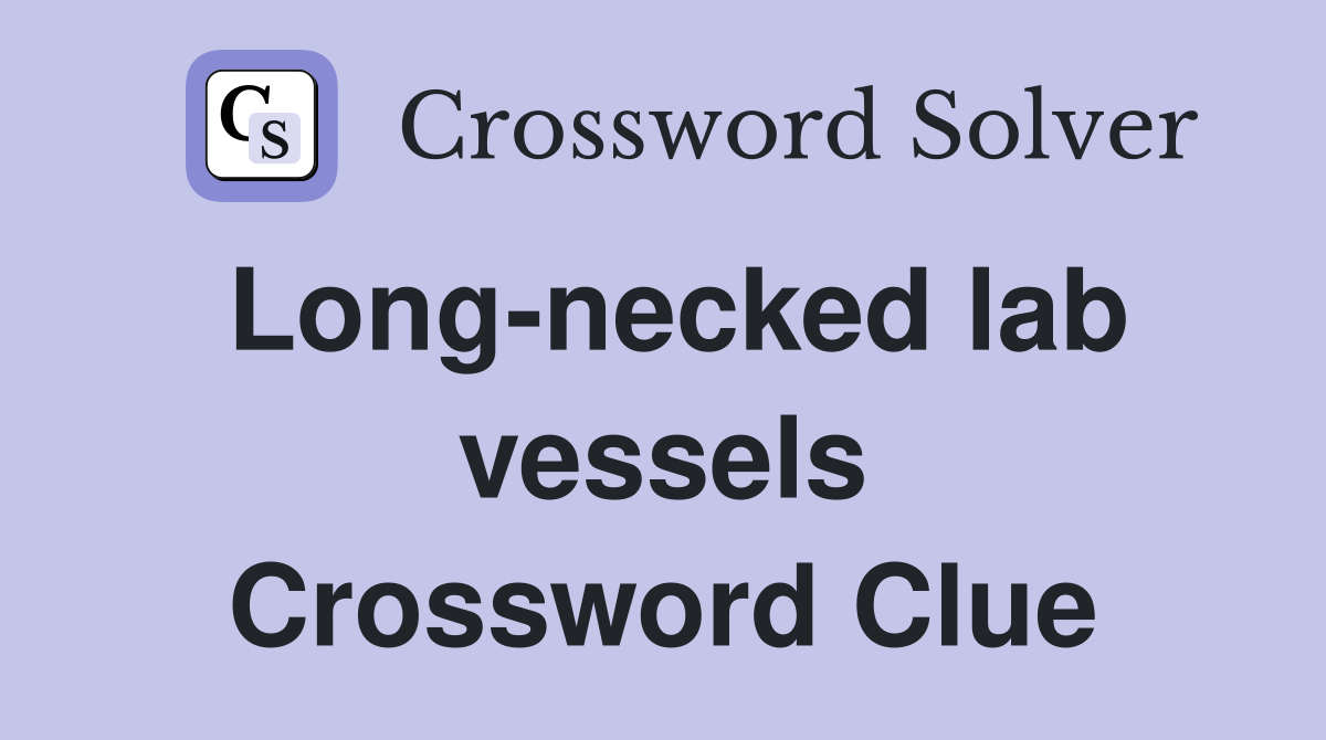 Long-necked lab vessels Crossword Clue