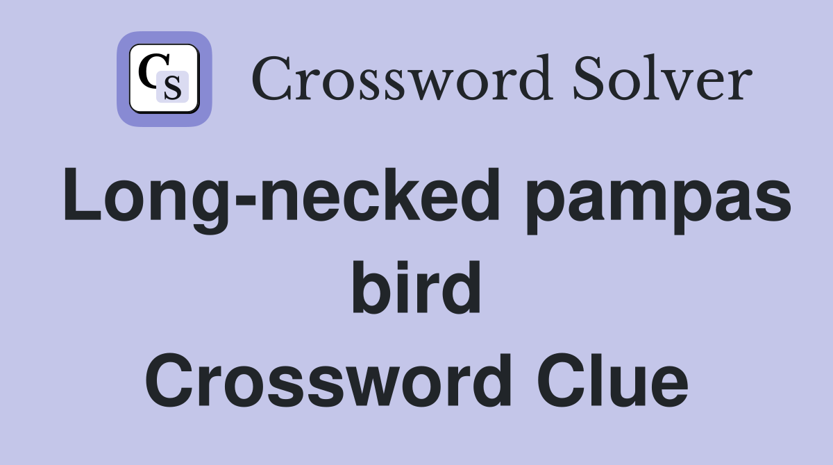 Long-necked pampas bird Crossword Clue