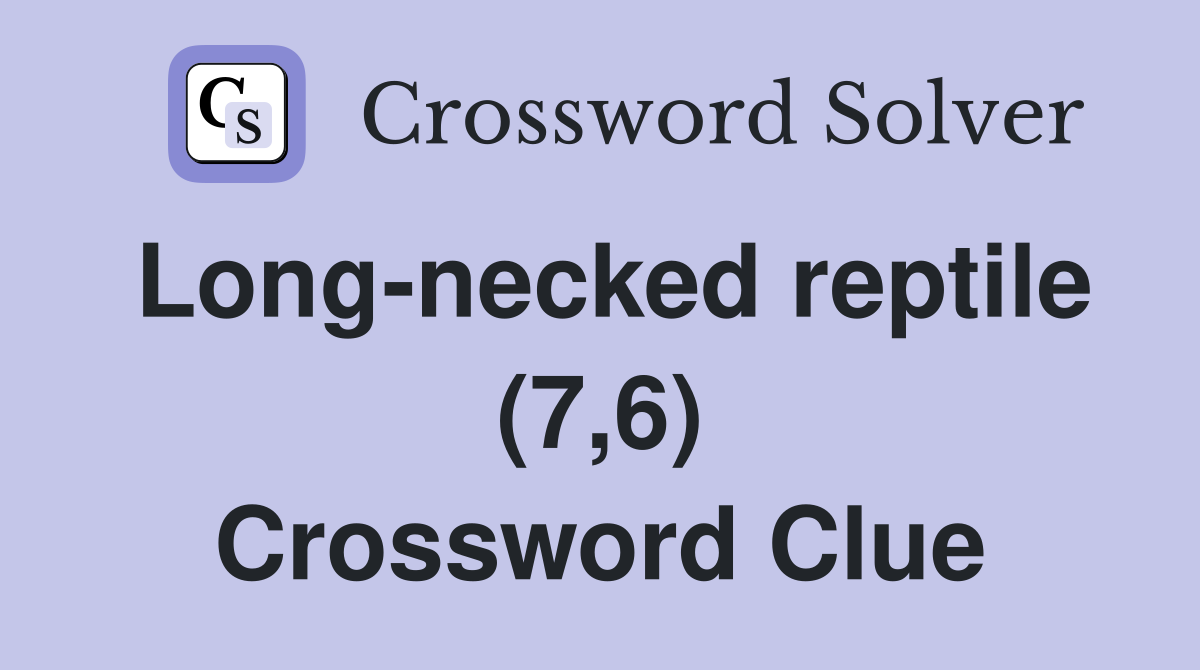 Long-necked reptile (7,6) Crossword Clue