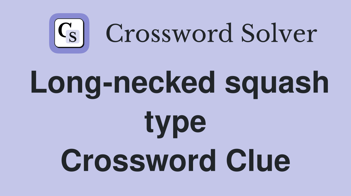 Long-necked squash type Crossword Clue