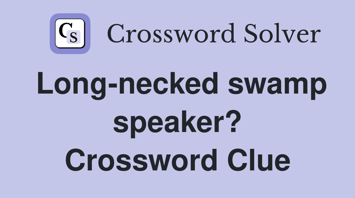 Long-necked swamp speaker? Crossword Clue