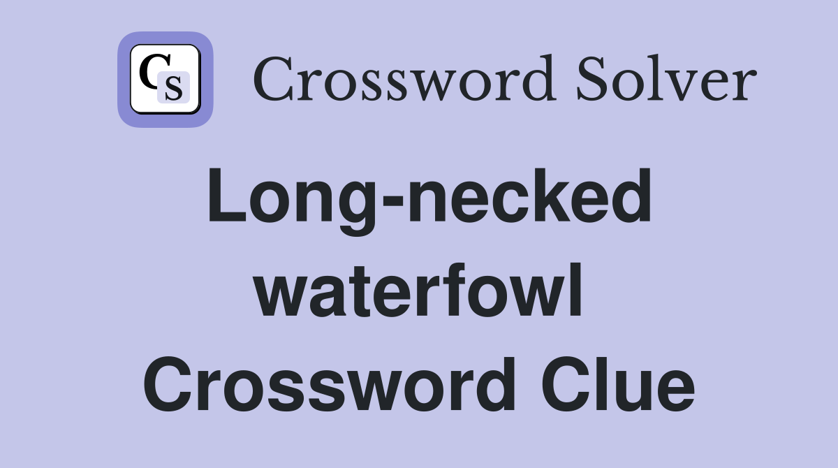 Long-necked waterfowl Crossword Clue