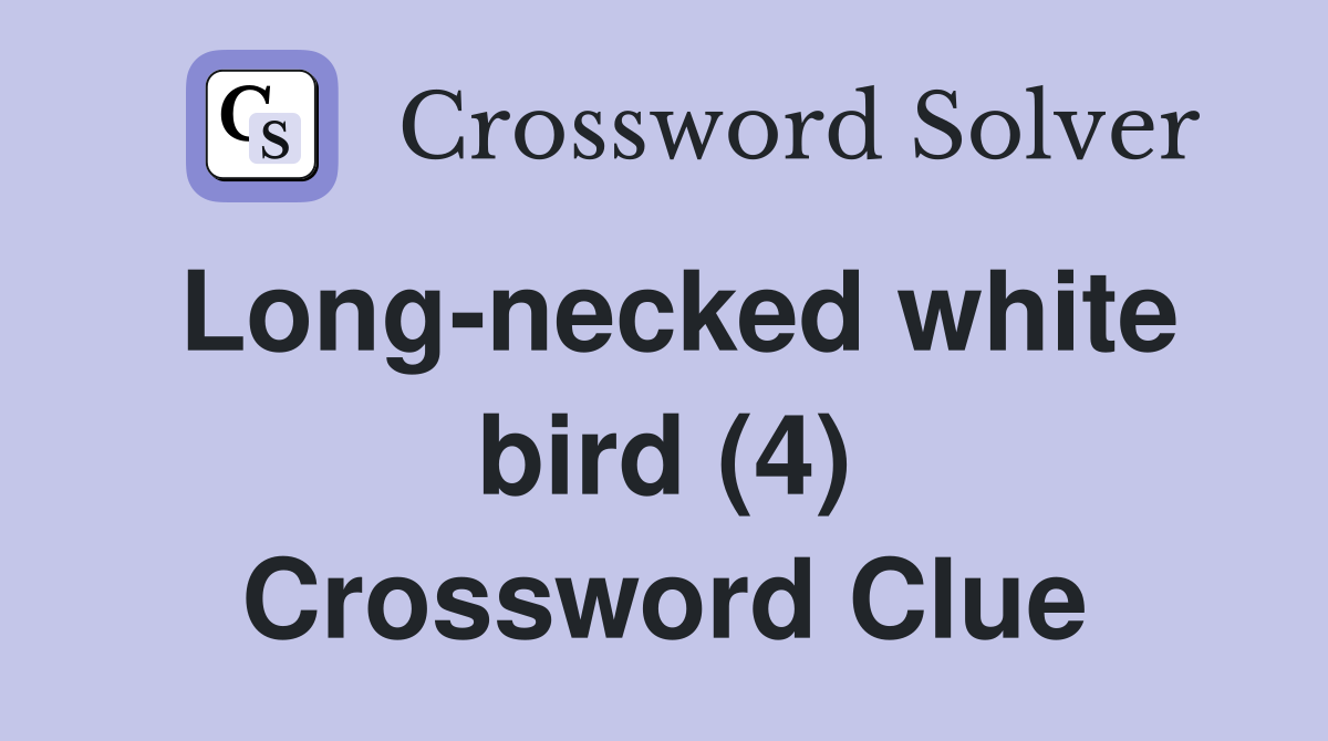 Long-necked white bird (4) Crossword Clue