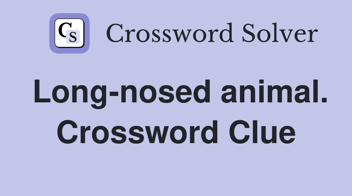 Long-nosed animal. Crossword Clue