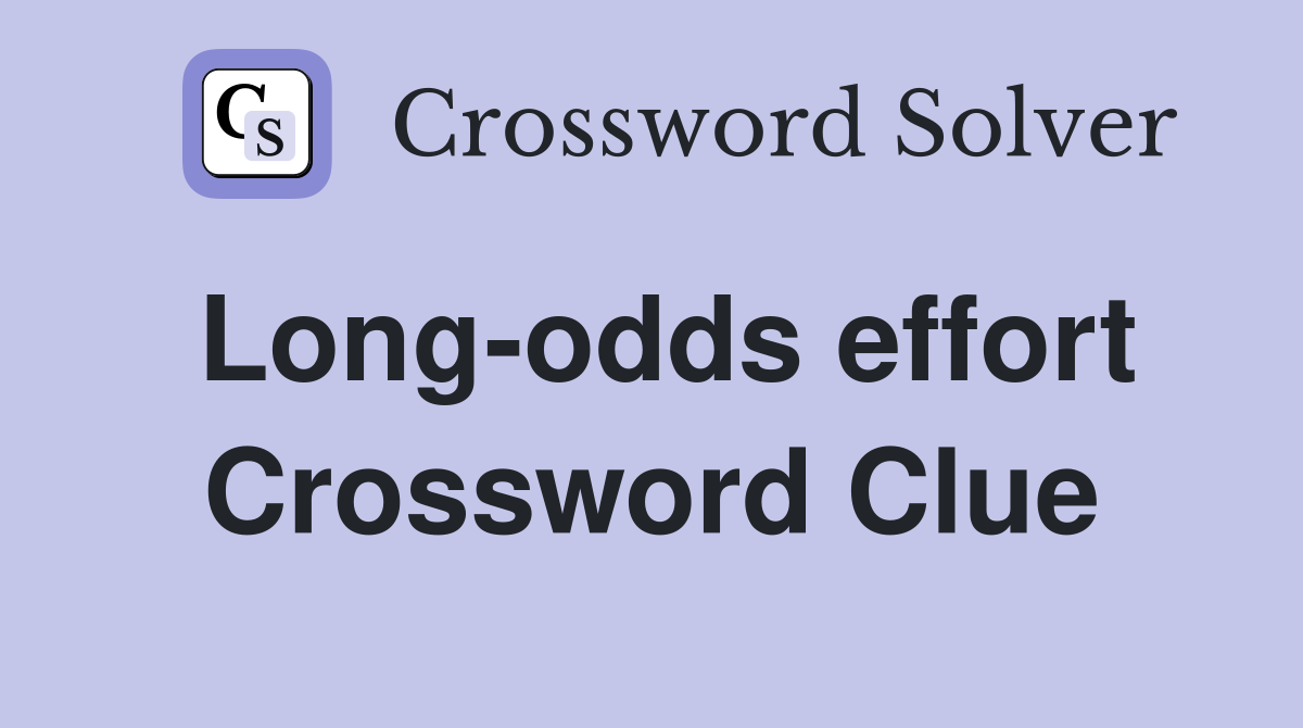 Long-odds effort Crossword Clue