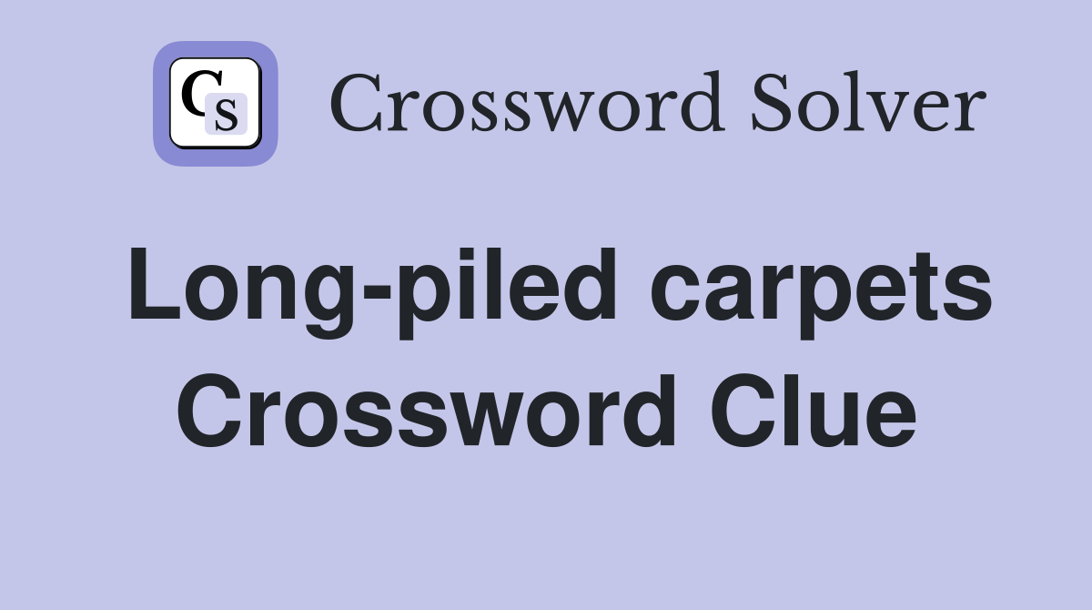 Long-piled carpets Crossword Clue
