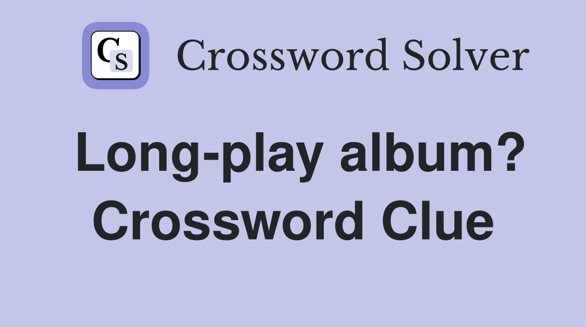 Long-play album? Crossword Clue