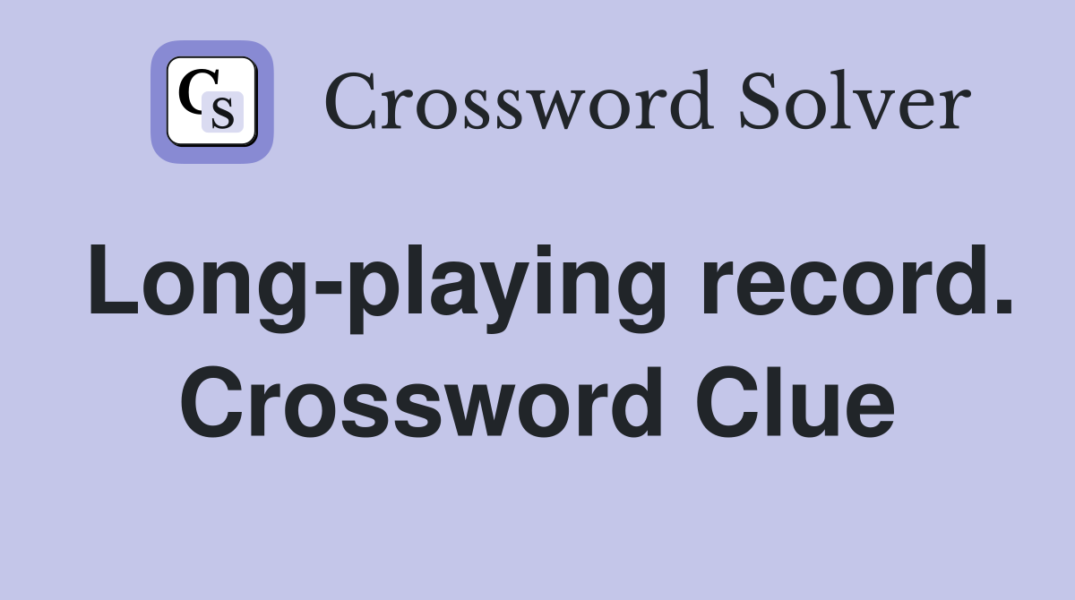 Long-playing record. Crossword Clue
