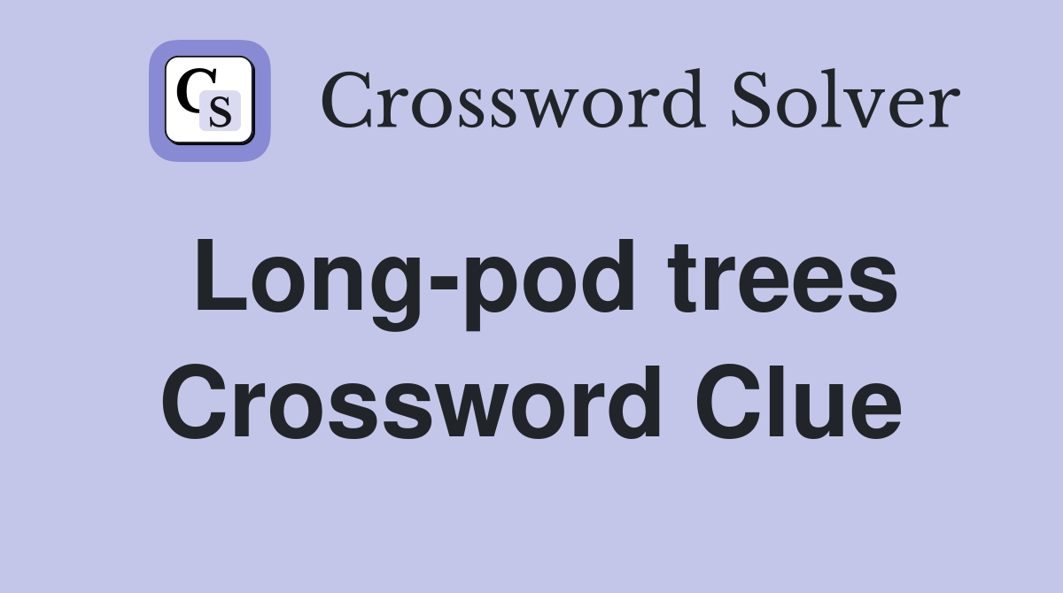 Long-pod trees Crossword Clue