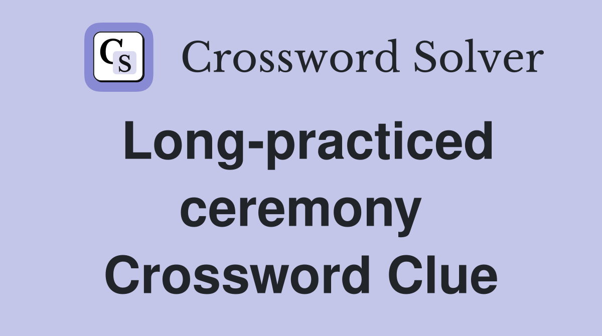 Long-practiced ceremony Crossword Clue