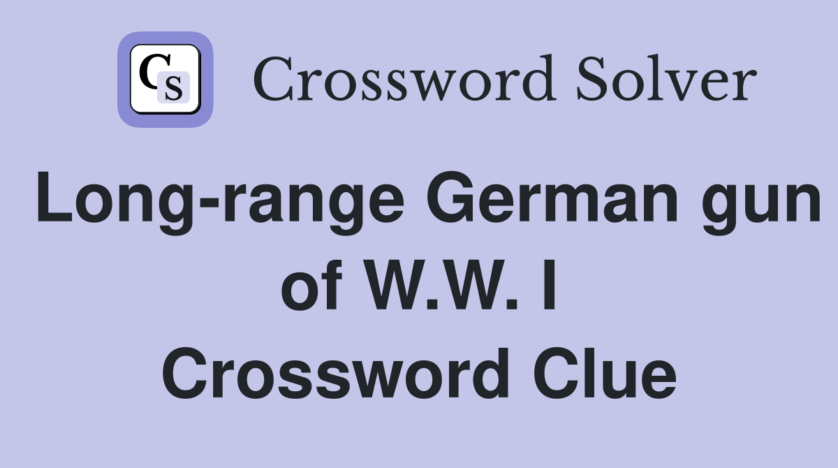 Long-range German gun of W.W. I Crossword Clue