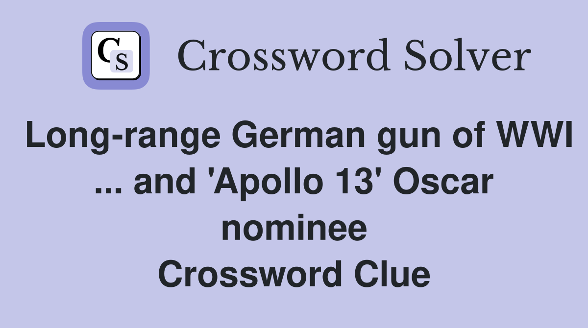 Long-range German gun of WWI ... and 'Apollo 13' Oscar nominee Crossword Clue
