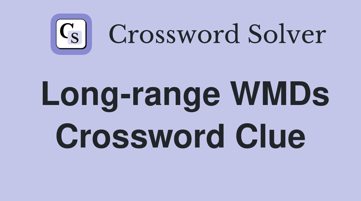 Long-range WMDs Crossword Clue