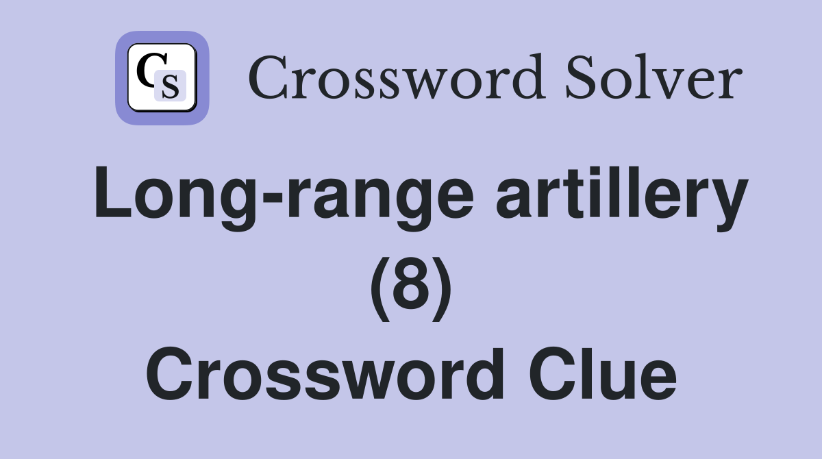 Long-range artillery (8) Crossword Clue