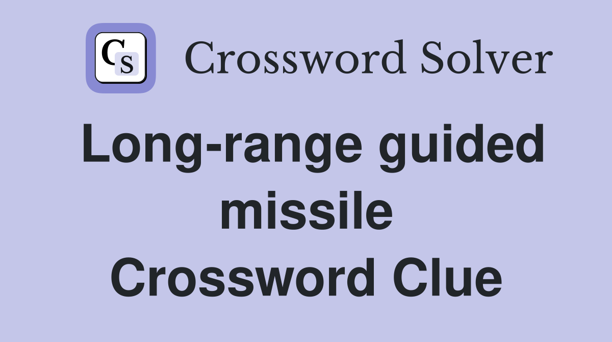 Long-range guided missile Crossword Clue