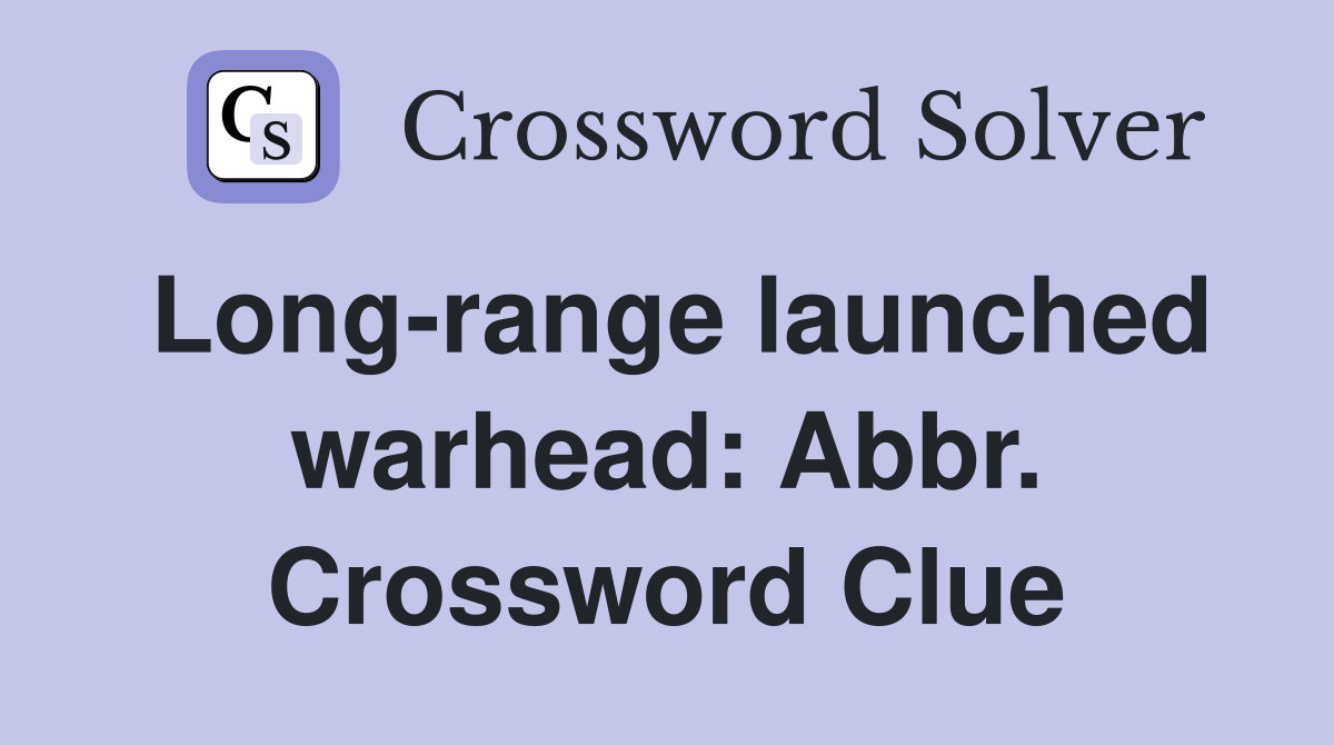 Long-range launched warhead: Abbr. Crossword Clue