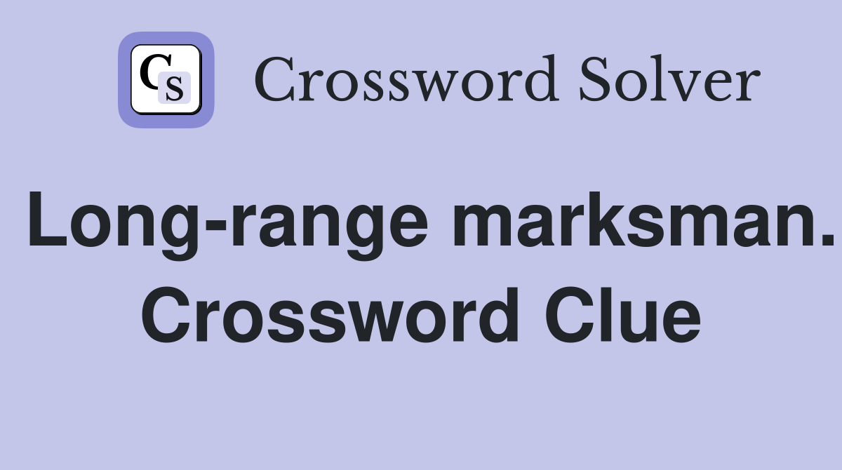 Long-range marksman. Crossword Clue