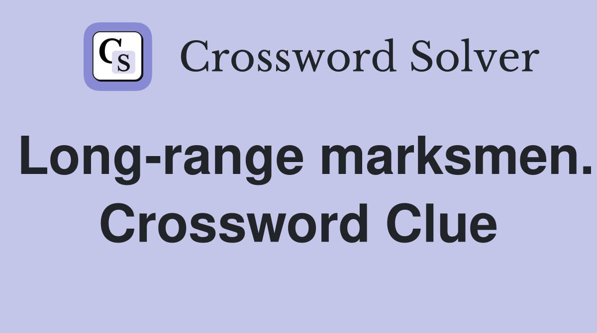 Long-range marksmen. Crossword Clue