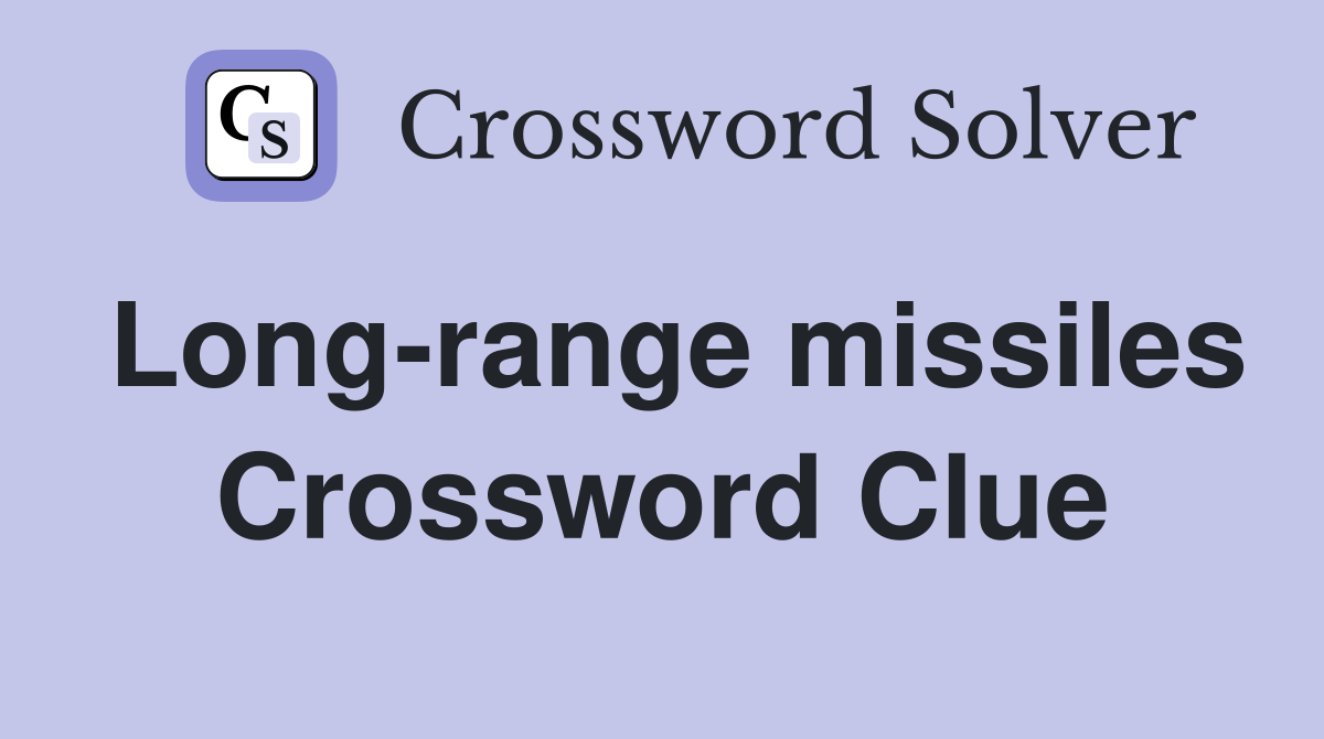Long-range missiles Crossword Clue