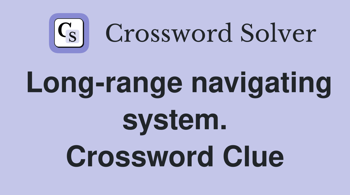 Long-range navigating system. Crossword Clue