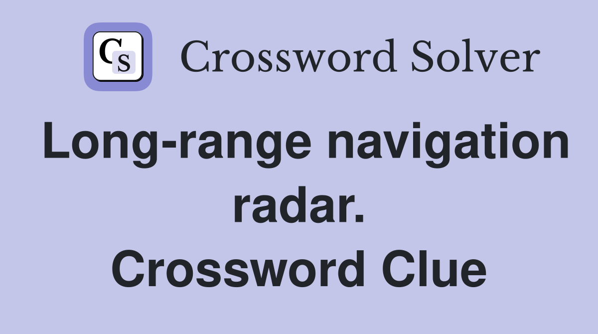 Long-range navigation radar. Crossword Clue