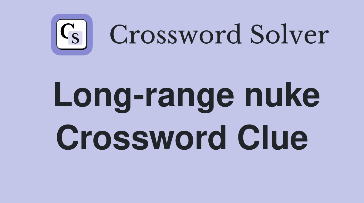 Long-range nuke Crossword Clue