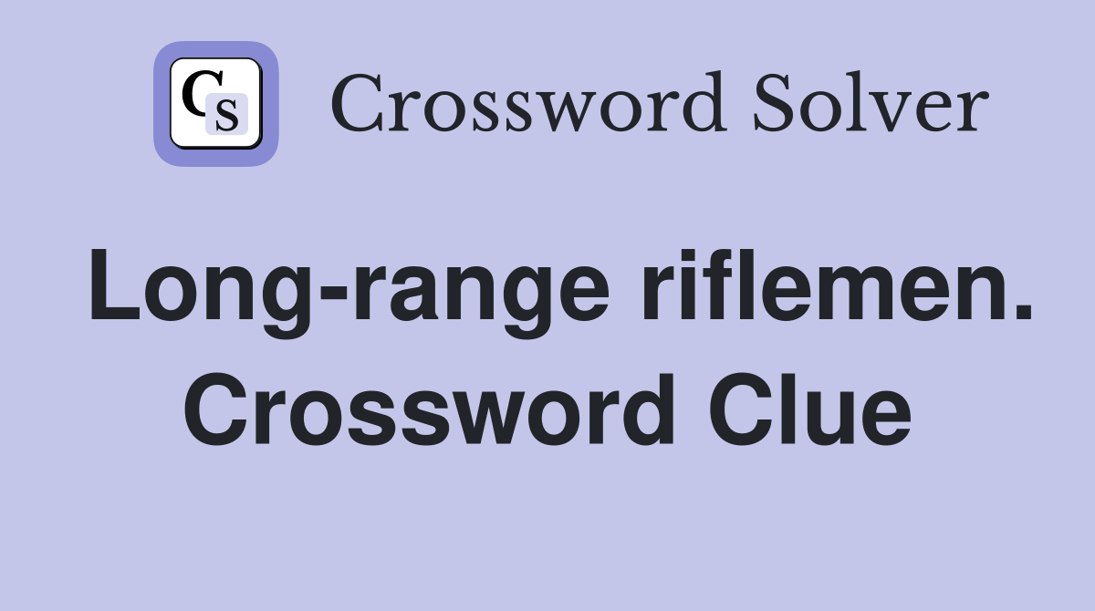 Long-range riflemen. Crossword Clue