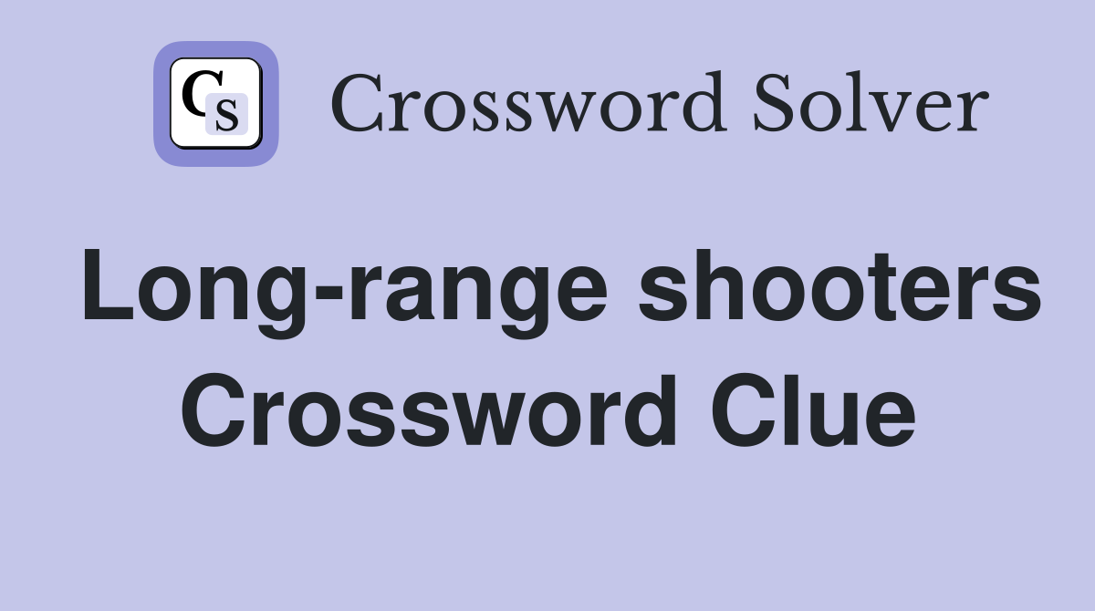 Long-range shooters Crossword Clue