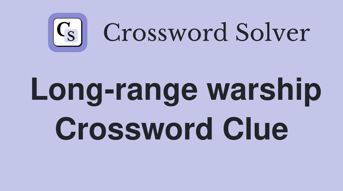 Long-range warship Crossword Clue