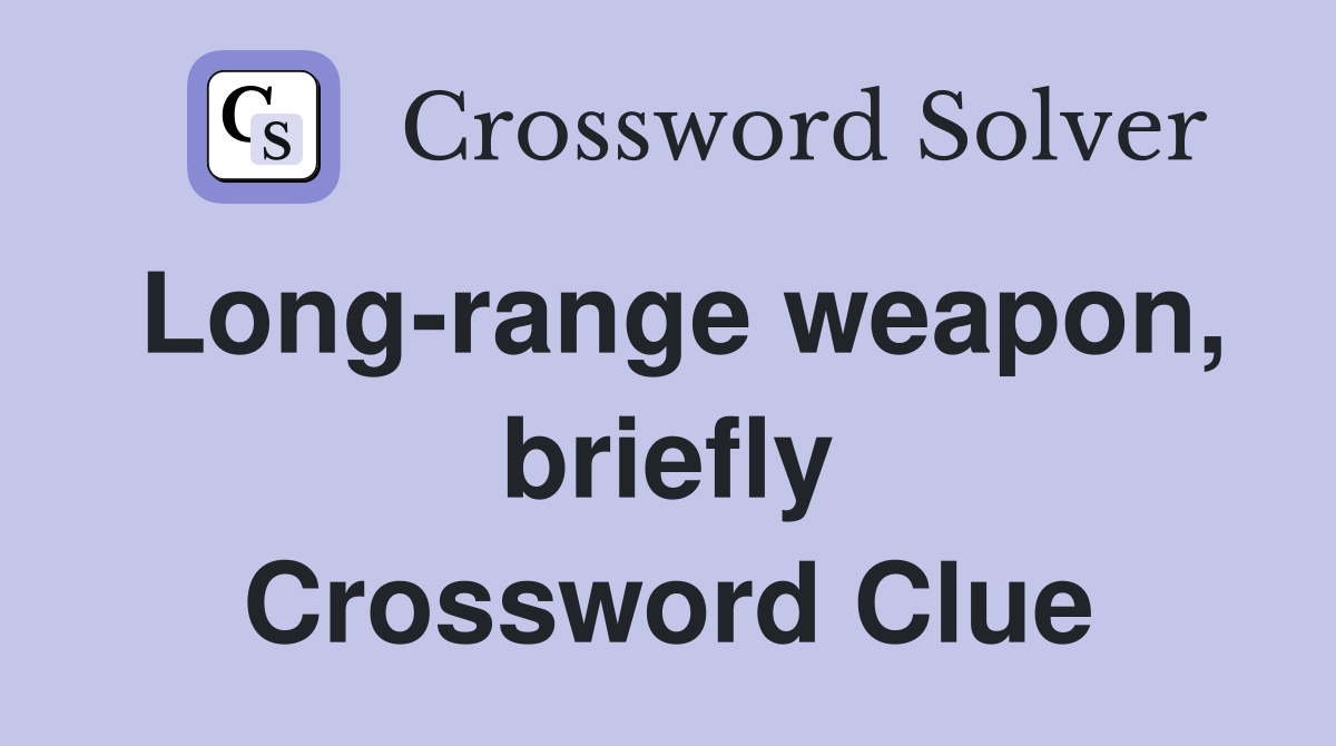 Long-range weapon, briefly Crossword Clue