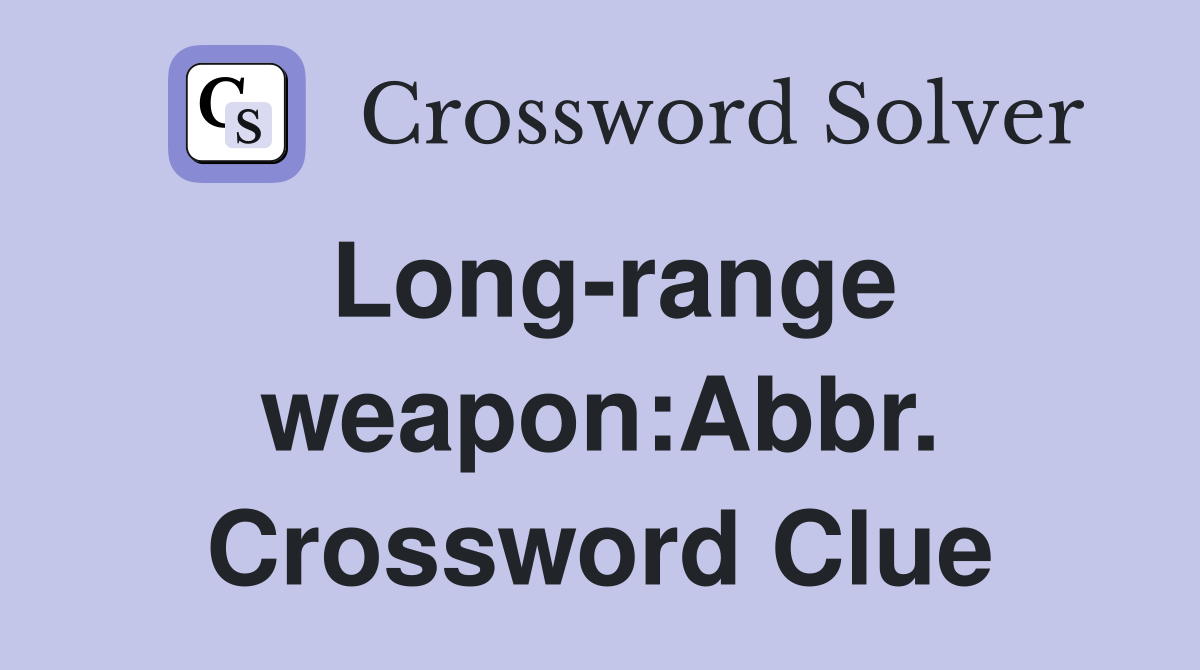Long-range weapon:Abbr. Crossword Clue