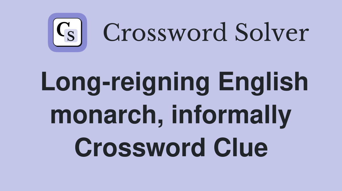 Long-reigning English monarch, informally Crossword Clue